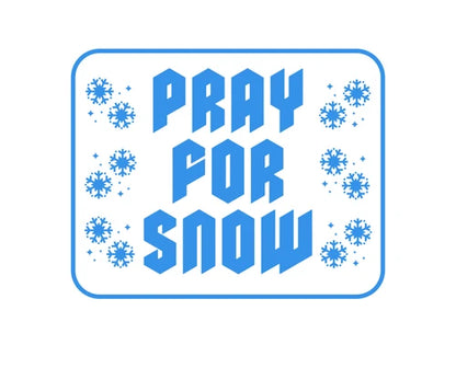 PRAY FOR SNOW